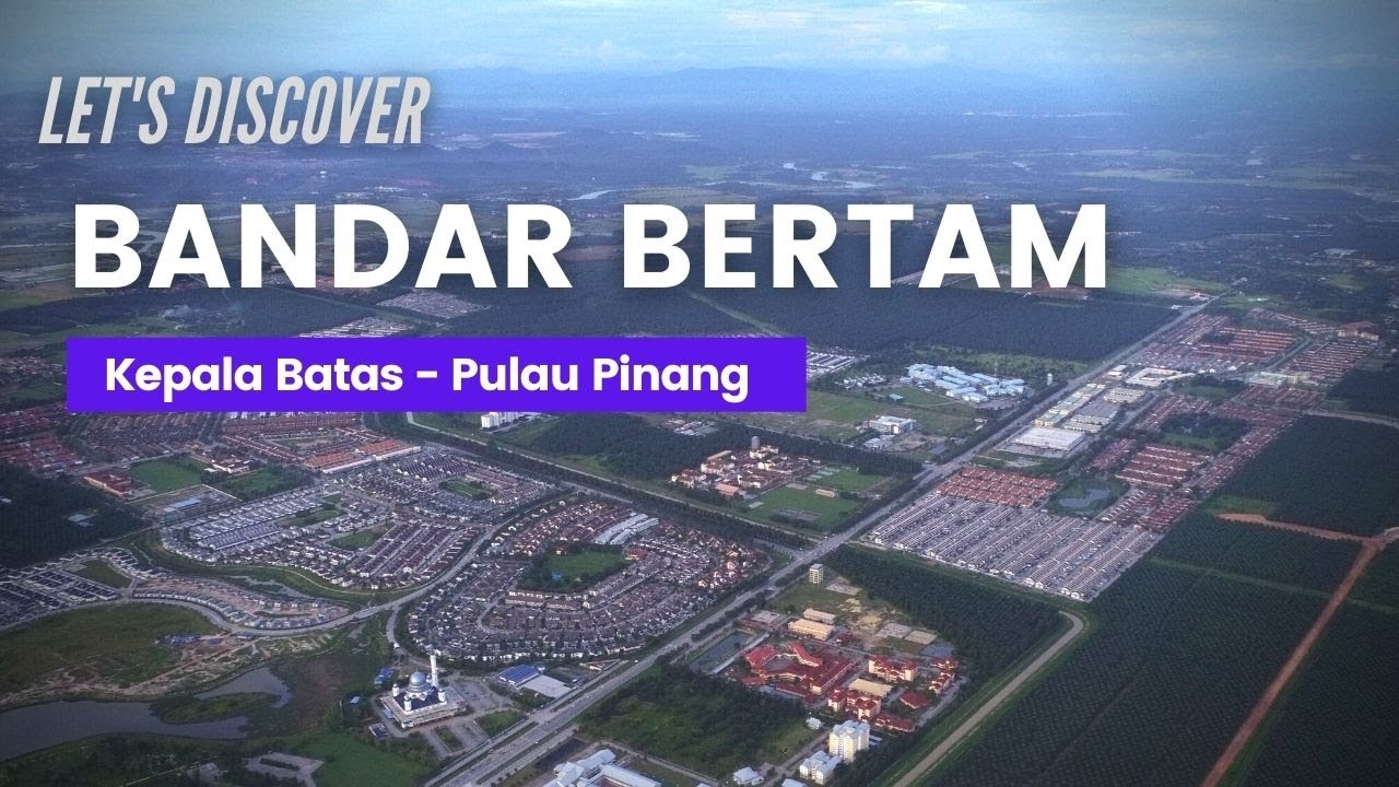 Let's Discover Bandar Bertam, Kepala Batas (Penang).