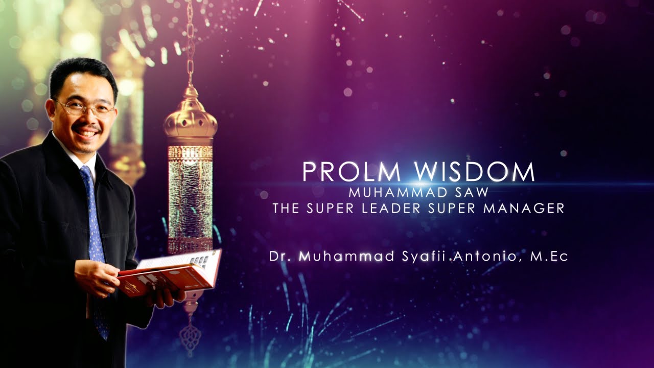 Dr. Muhammad Syafii Antonio, M.Ec - ProLM Wisdom. The Super Leader Super Manager