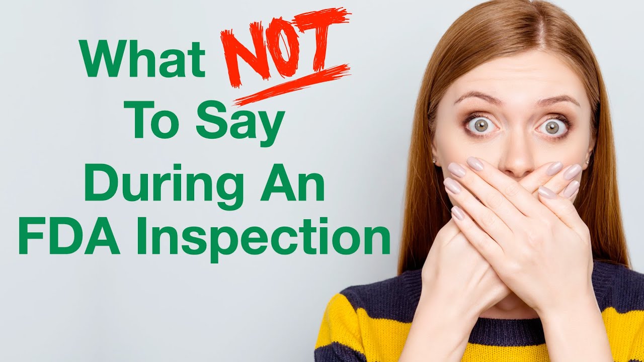 What Not To Say and Do During An FDA Inspection