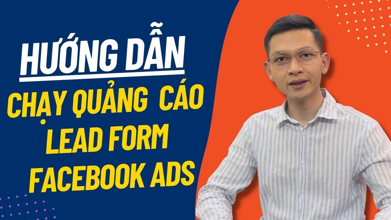 Hướng dẫn chi tiết cách chạy quảng cáo Lead Form Facebook Ads | Nguyễn Mạnh Quang