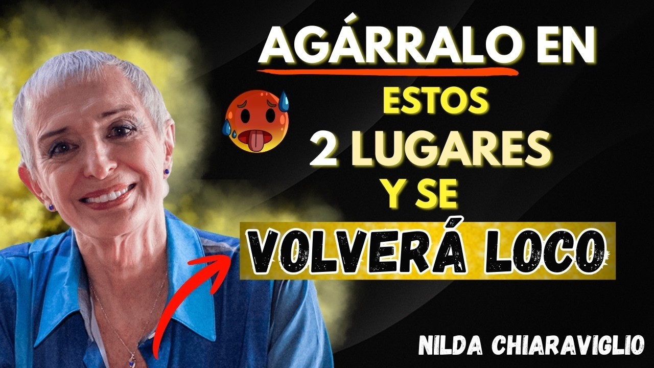 Haz Este Atractivo Gesto y Activa su Deseo Más Primitivo – Nilda Chiaraviglio