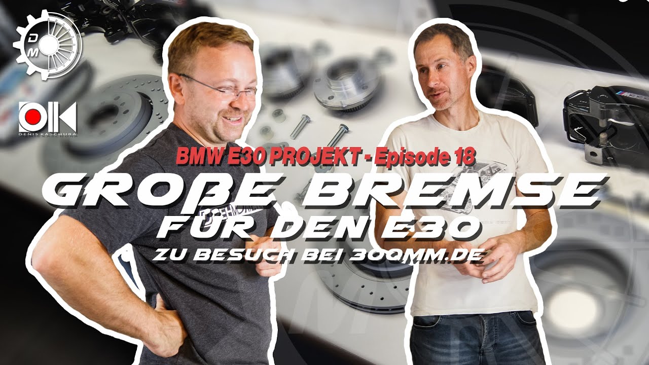 Big brake von e30.de / 300mm.de | Das Projekt | Episode 18 | DrehMoment | 4K