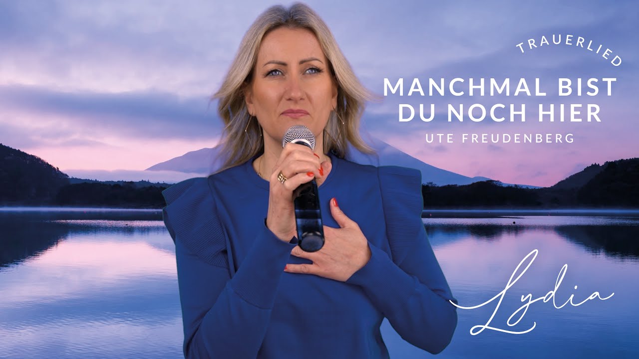 Manchmal bist du noch hier  - Ute Freudenberg - Trauerlied / Gesang zum Abschied (Cover Lydia Ly)
