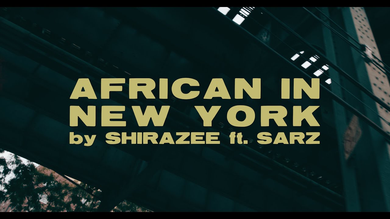 SHIRAZEE - AFRICAN IN NEW YORK Feat Sarz