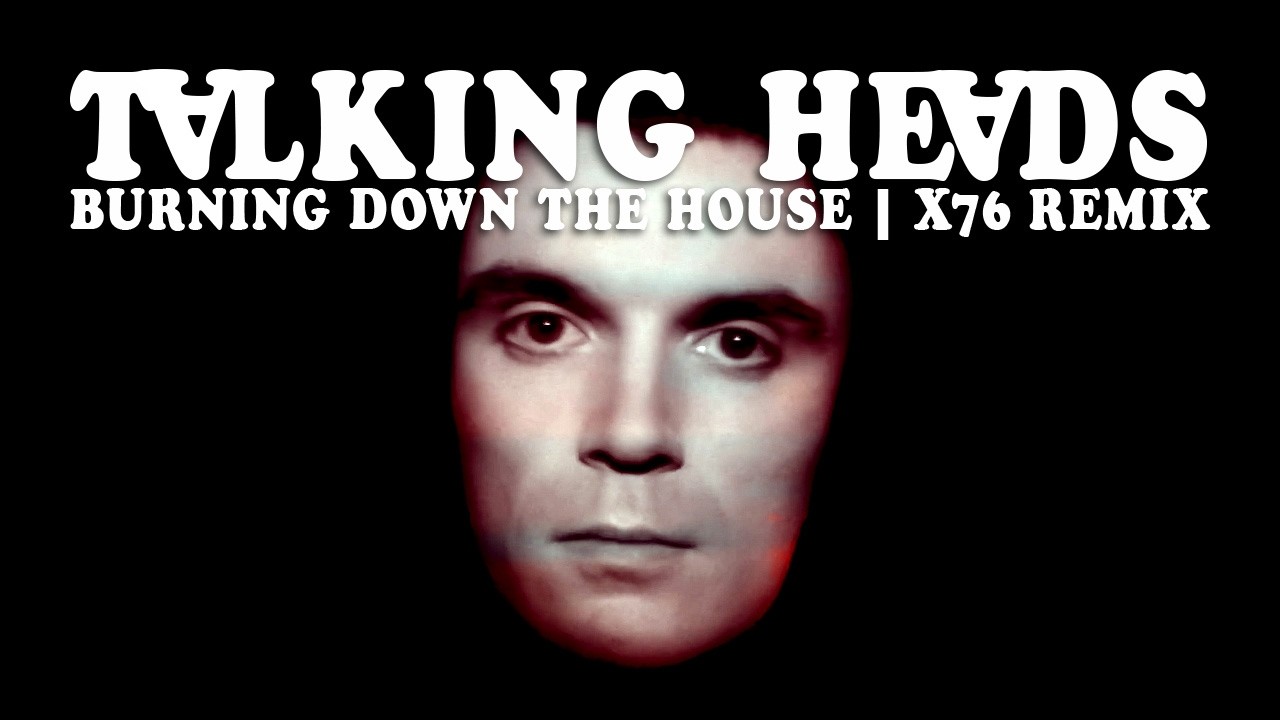Talking Heads 'Burning Down the House' X76 House Remix