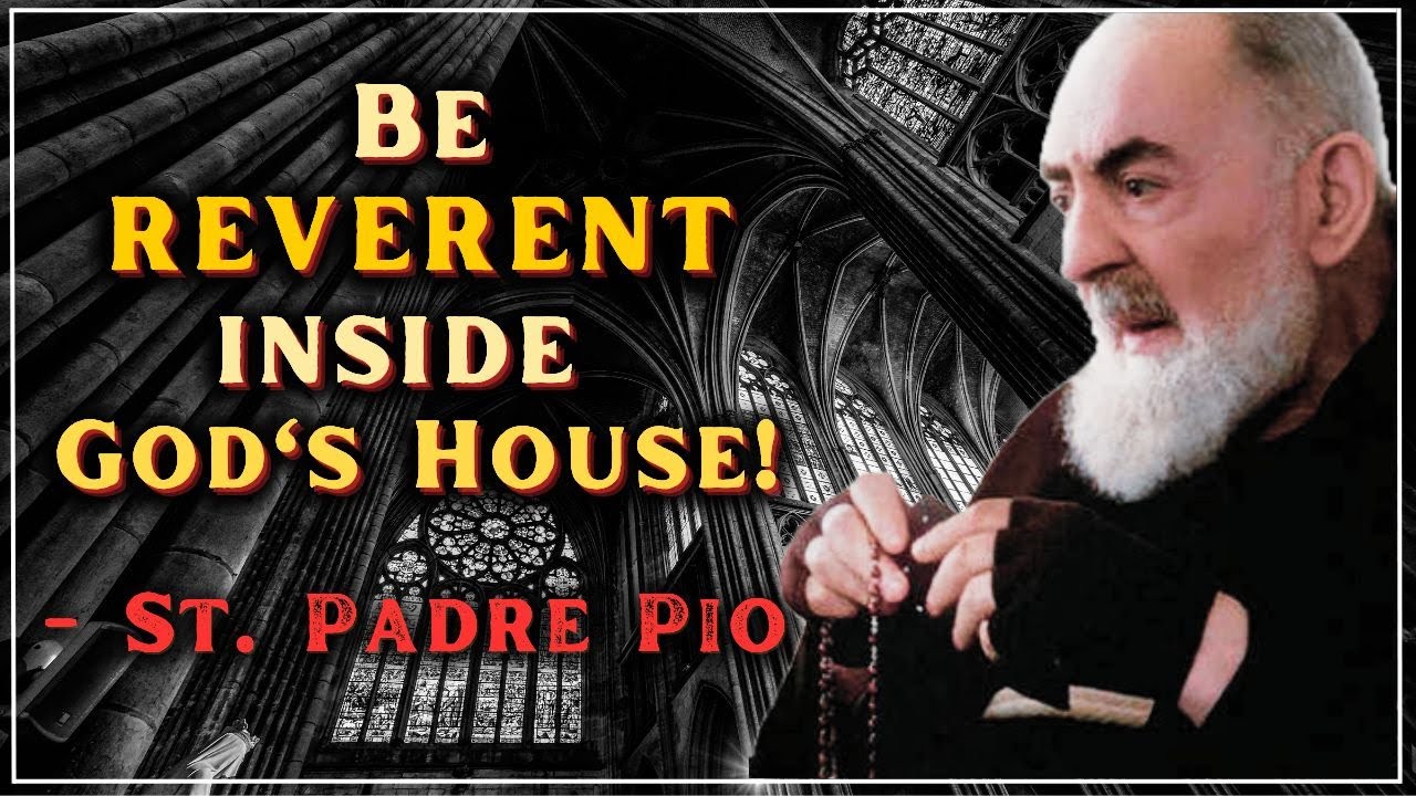 St. Padre Pio: Be Reverent inside the Church!