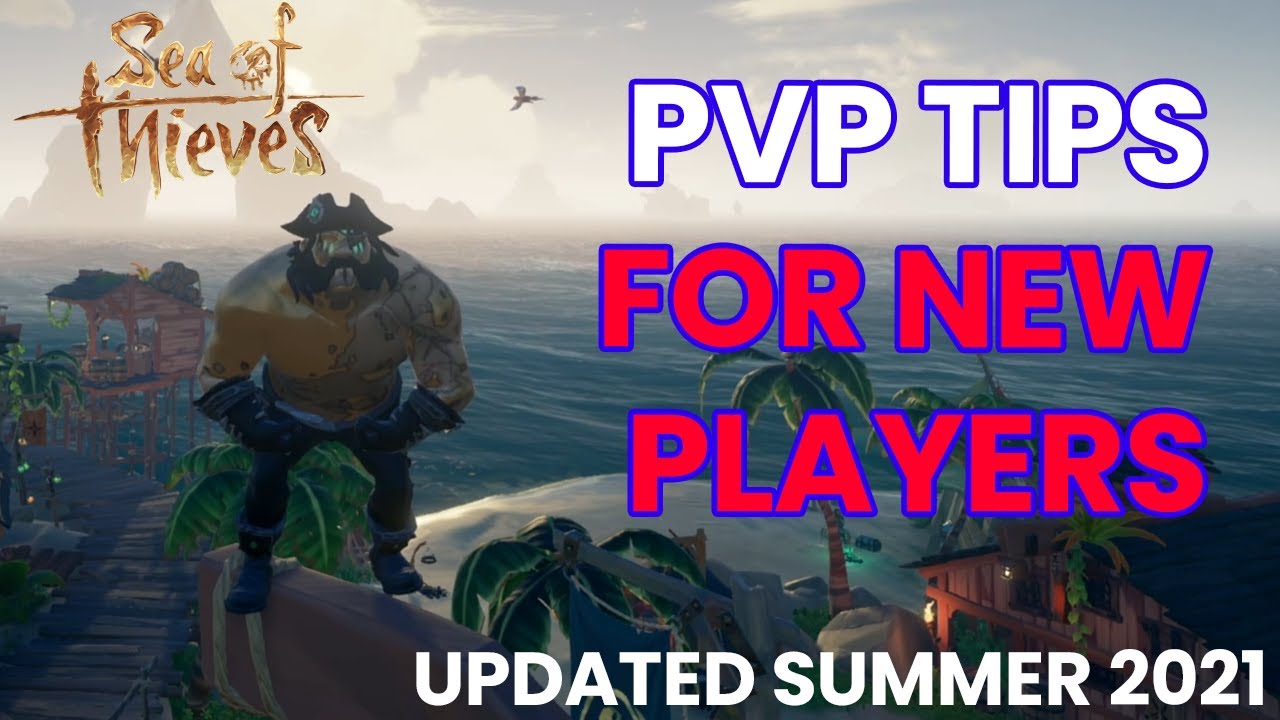 SEA OF THIEVES - PVP TIPS FOR NEW PLAYERS (Updated Summer 2021)