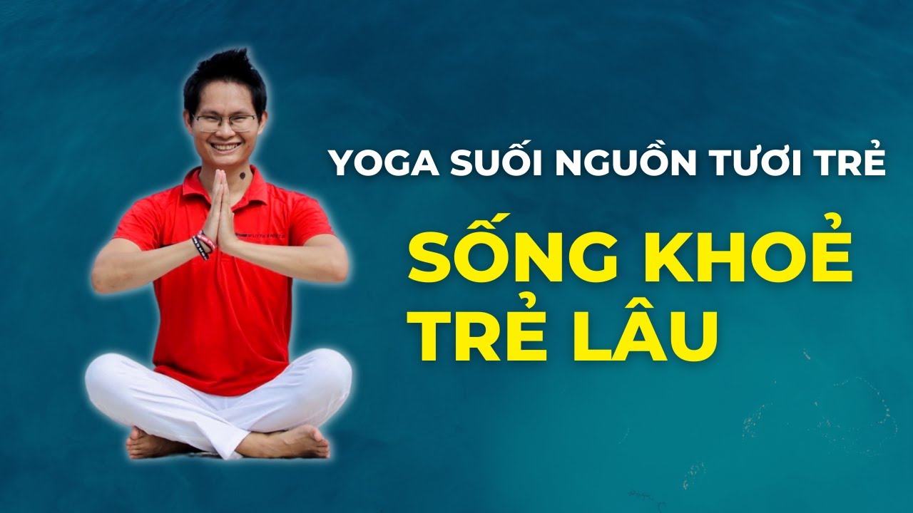 Bí quyết Sống khoẻ Trẻ lâu với Bài Tập Suối Nguồn Tươi Trẻ | Đặng Kim Ba Yoga Trị Liệu