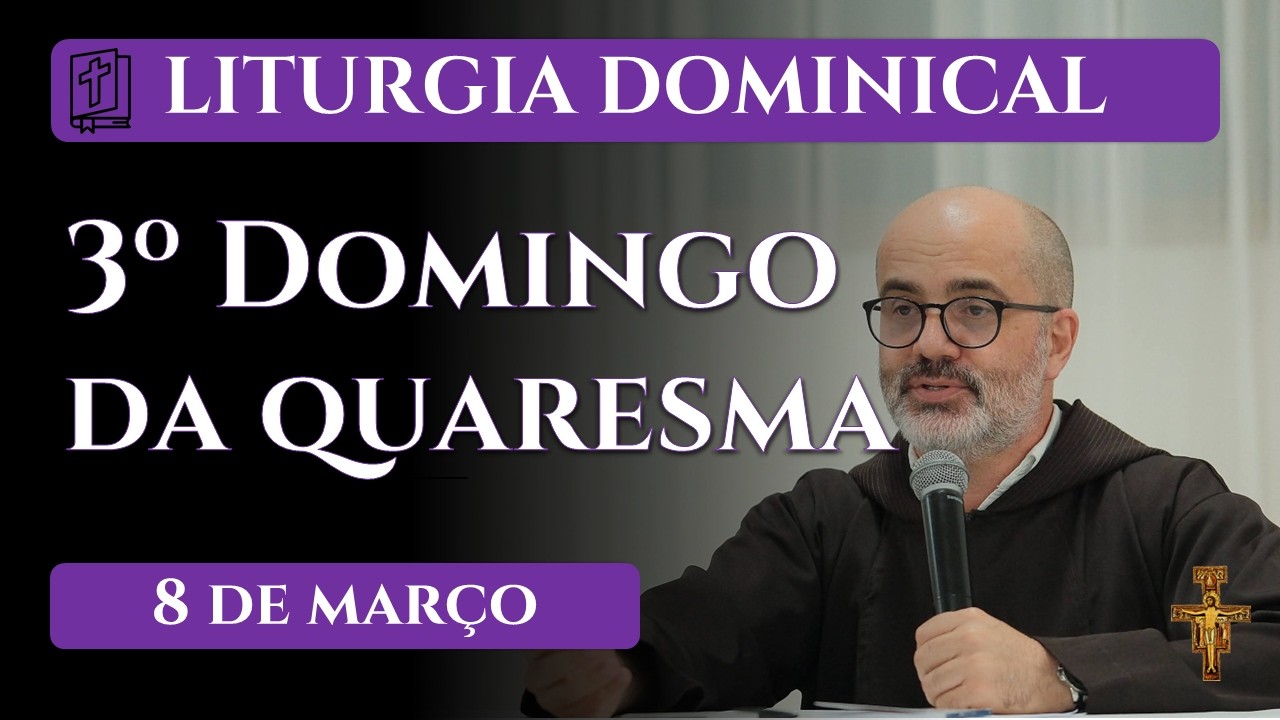 3º Domingo da Quaresma - 8 de março 2026 | Frei Edson Matias