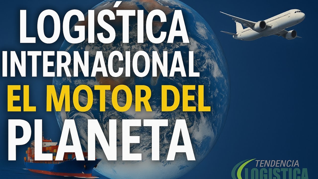 Como la Log&iacute;stica Internacional Impulsa el Comercio Mundial  /Tendencia Log&iacute;stica