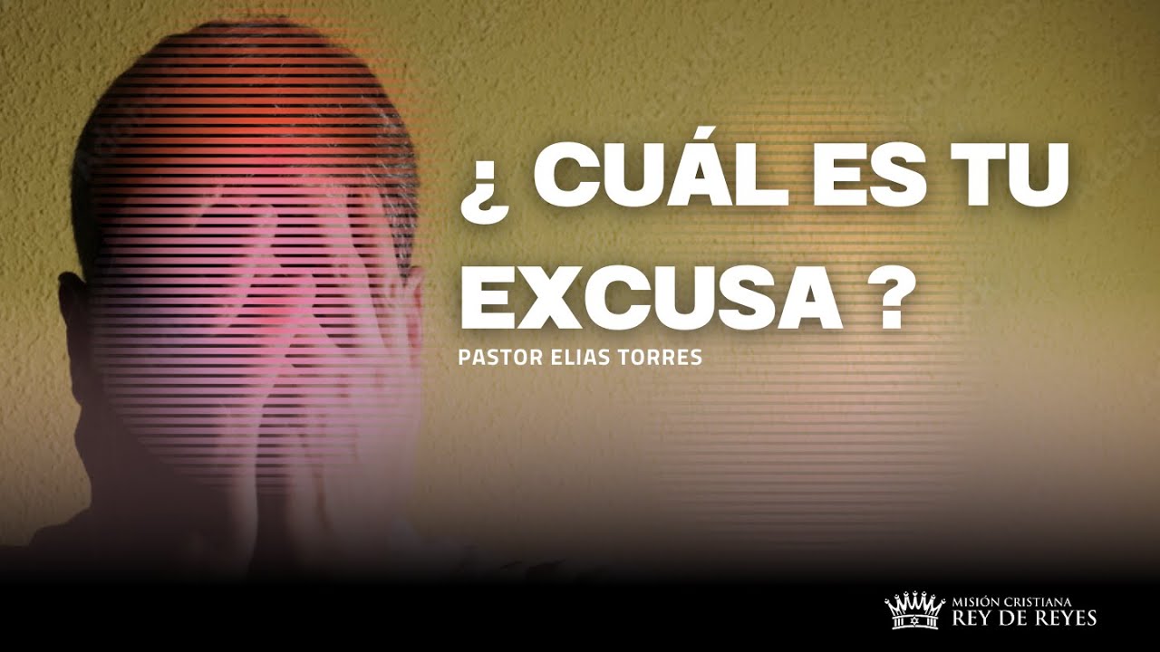 ¿ CUÁL ES TU EXCUSA ?  I Pastor Elias Torres