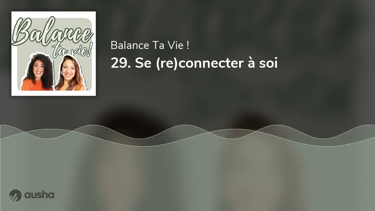 29. Se (re)connecter à soi