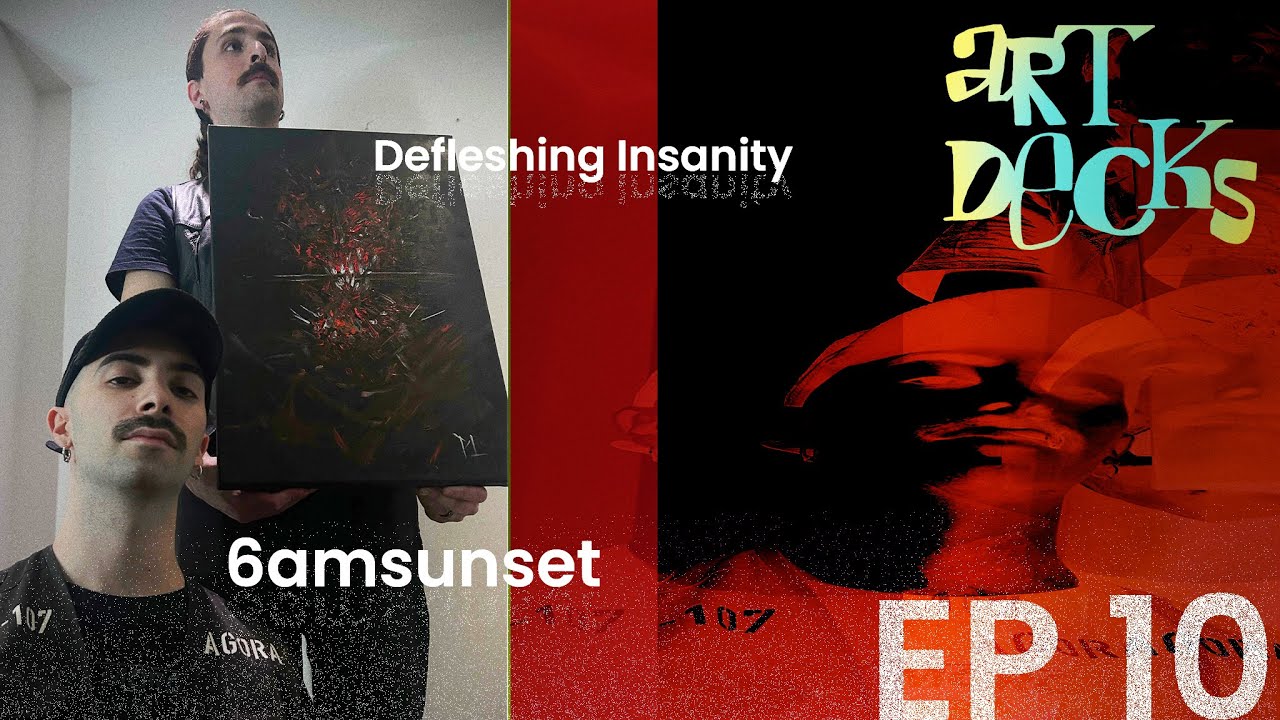 ArtDecks: EP010 — 6amsunset x Defleshing Insanity