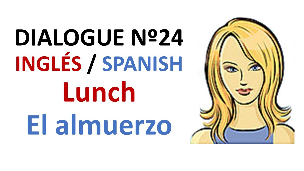 Dialogue 24 - Inglés Spanish - Meals Lunch - Comida Almuerzo