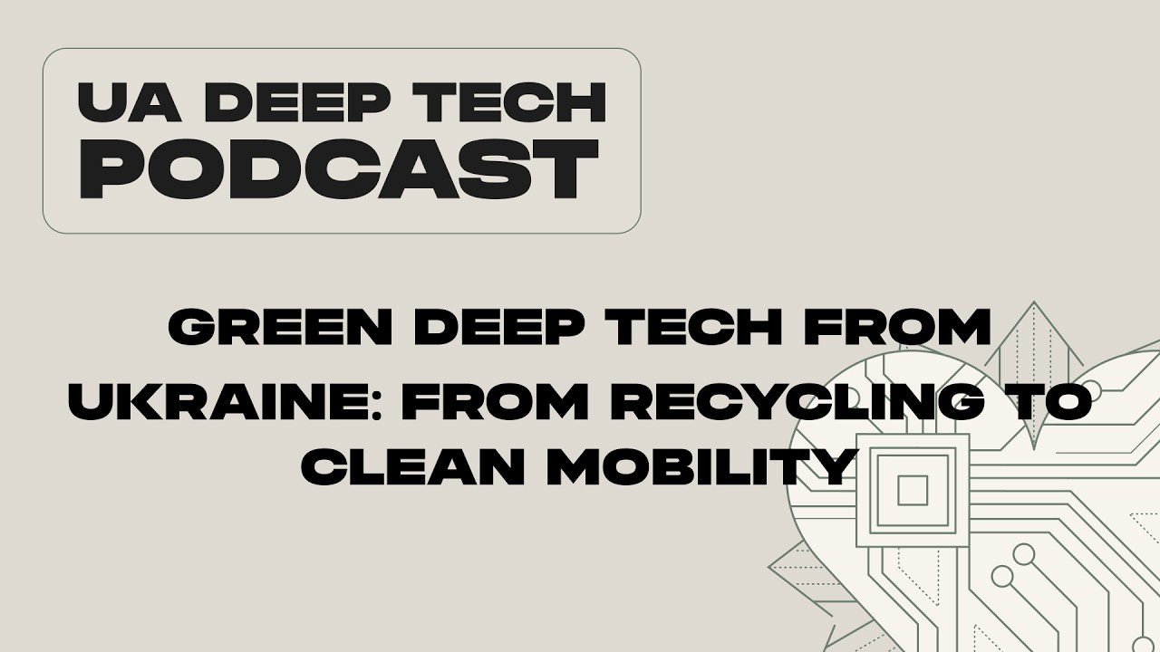 Green Deep Tech from Ukraine: From Recycling to Clean Mobility