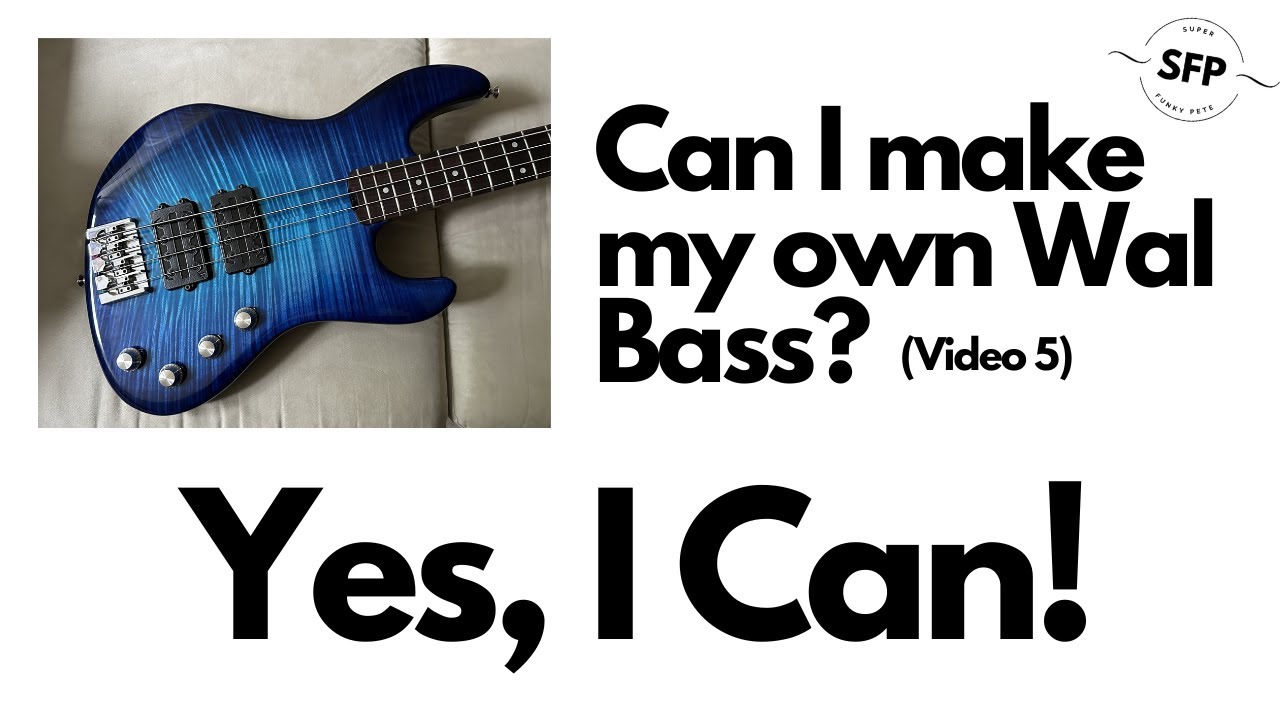 Making a Wal-ish Bass [Video 5]: I *can* make a Wal!