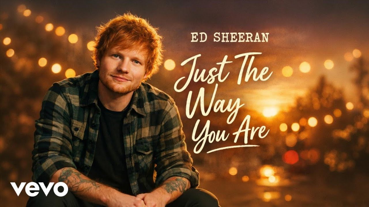 Just The Way You Are – Ed Sheeran(original Song)Emotional Love Song | Heartfelt Acoustic Ballad 2026