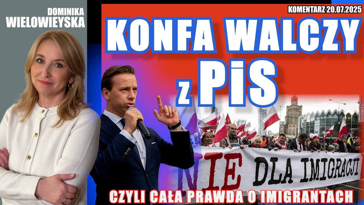 Konfa walczy z PiS czyli cała prawda o imigrantach | Dominika Wielowieyska, 20.07.2025