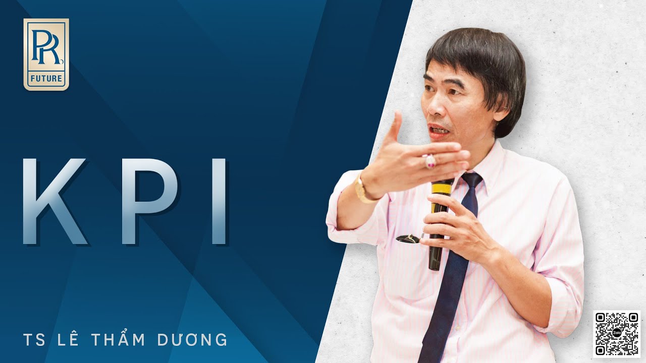 KPI - TRƯỜNG DOANH NHÂN PR Đơn vị độc quyền tổ chức khóa học TS Lê Thẩm Dương giản