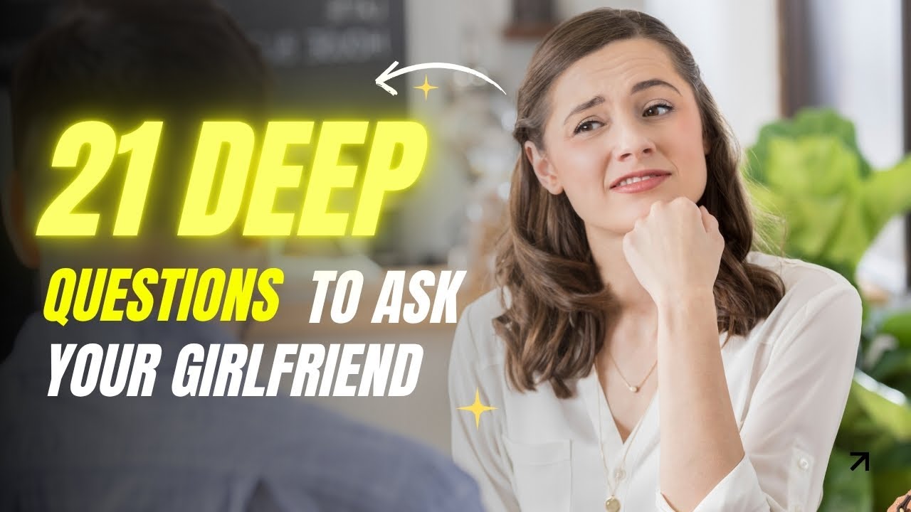 21 Deep Questions to Ask Your Girlfriend