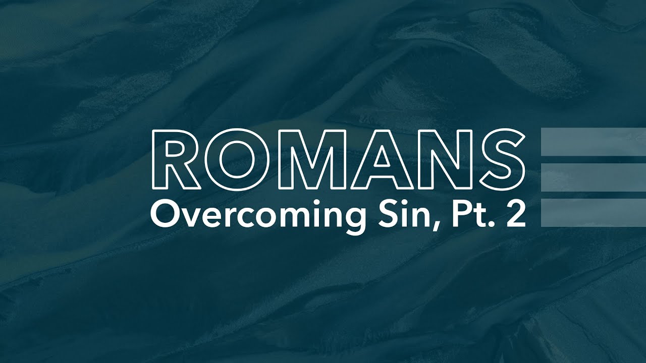 Sunday Service | Romans: Overcoming Sin, Part 2 (March 23rd, 2025)