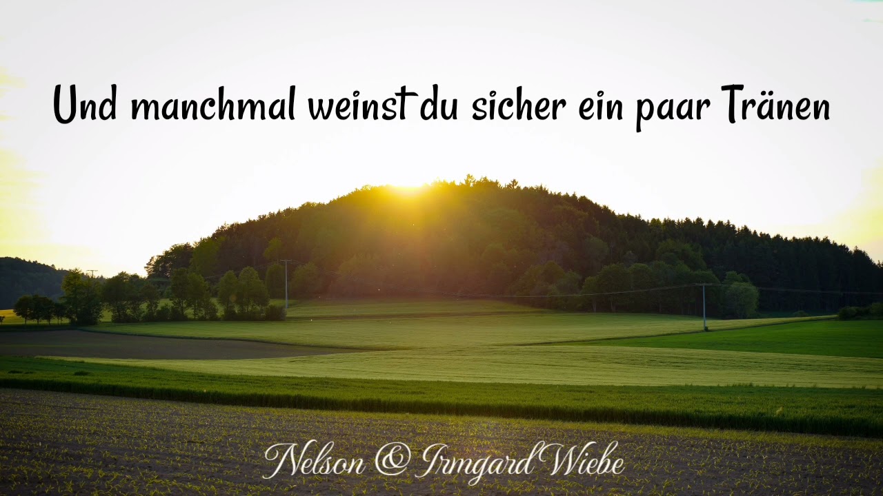 Und manchmal weinst du sicher ein paar Tränen | Gesungen von Nelson & Irmgard Wiebe