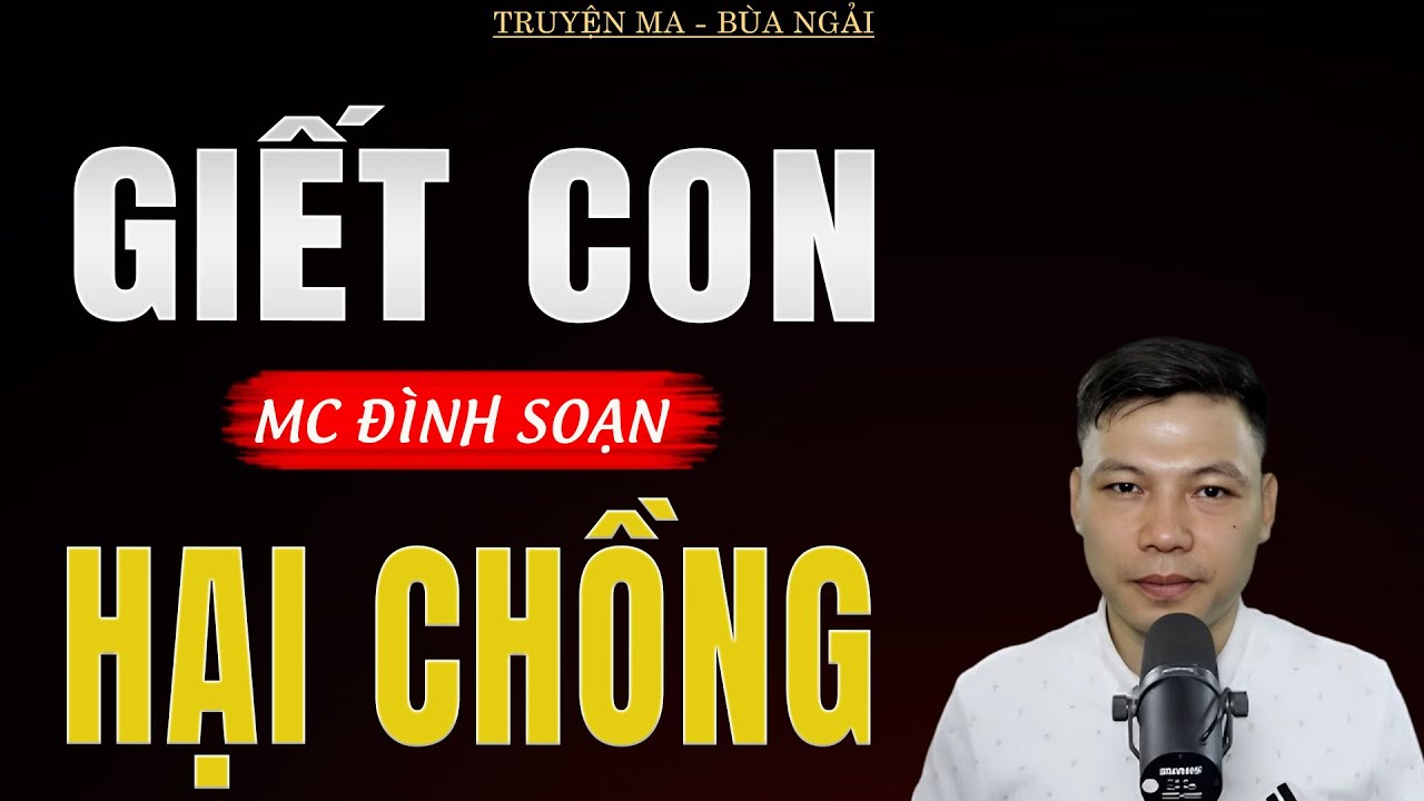 Truyện Ma Đình Soạn - GIẾT CON HẠI CHỒNG | Oan Hồn Báo Oán - Chuyện Ma Kinh Dị
