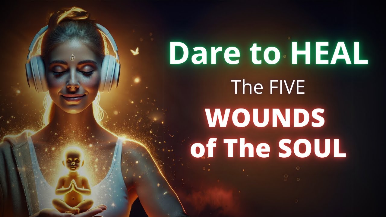 Healing the Five Wounds of the Soul: Powerful Guided Meditation to Free Your Subconscious