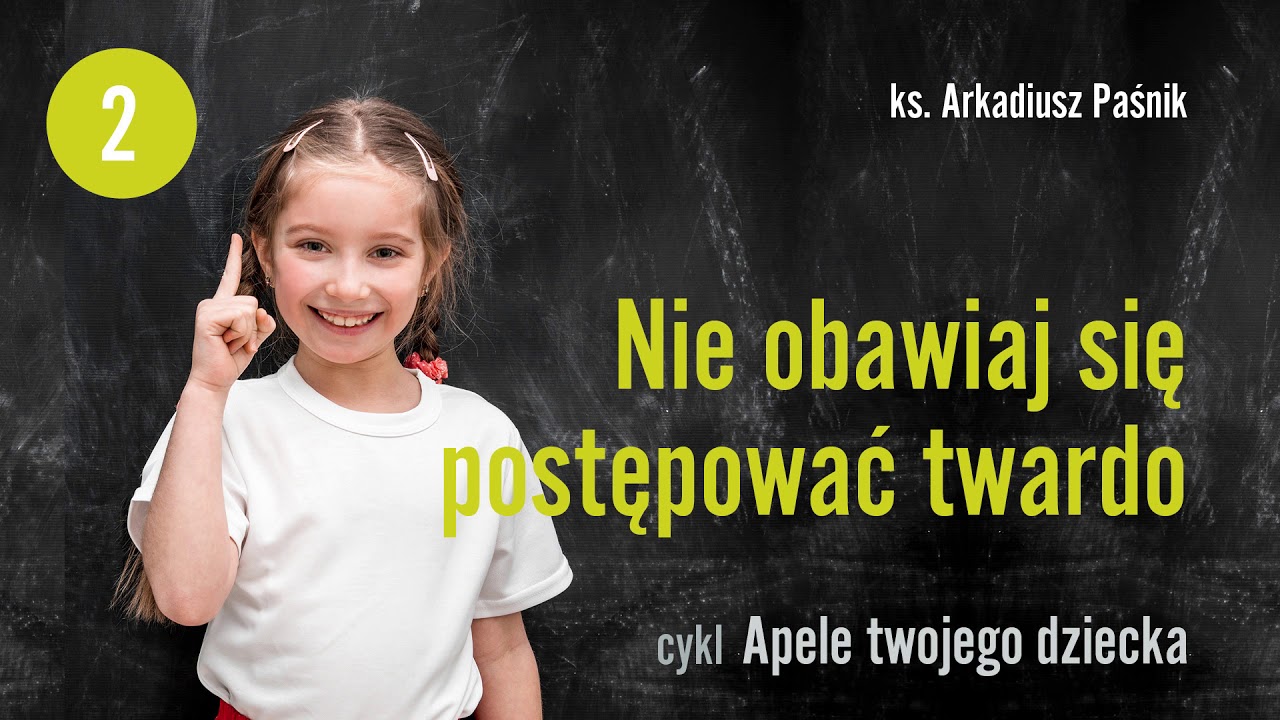 Nie obawiaj się postępować twardo | Apele twojego dziecka 2