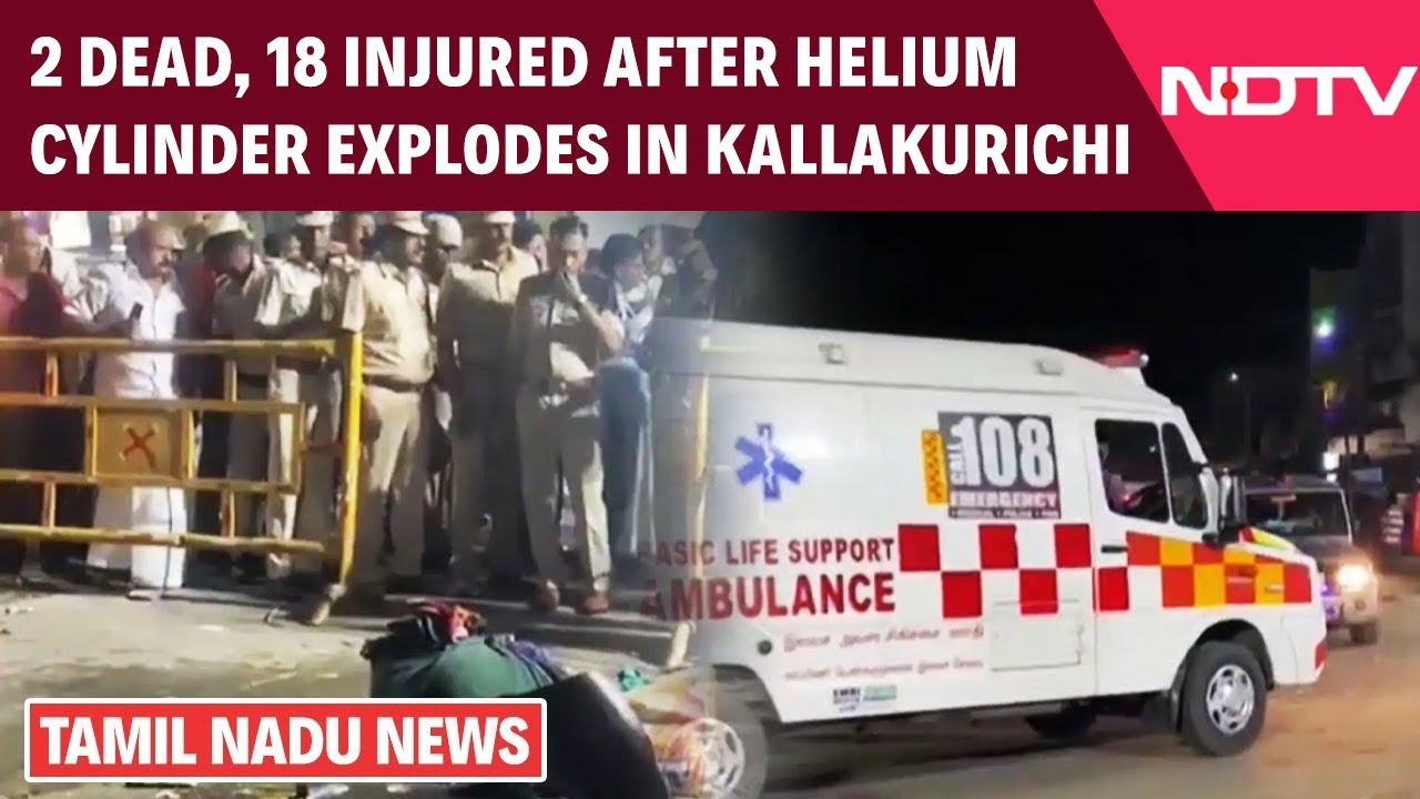 Tamil Nadu: Two Dead, 18 Injured After Helium Cylinder Explodes In Kallakurichi