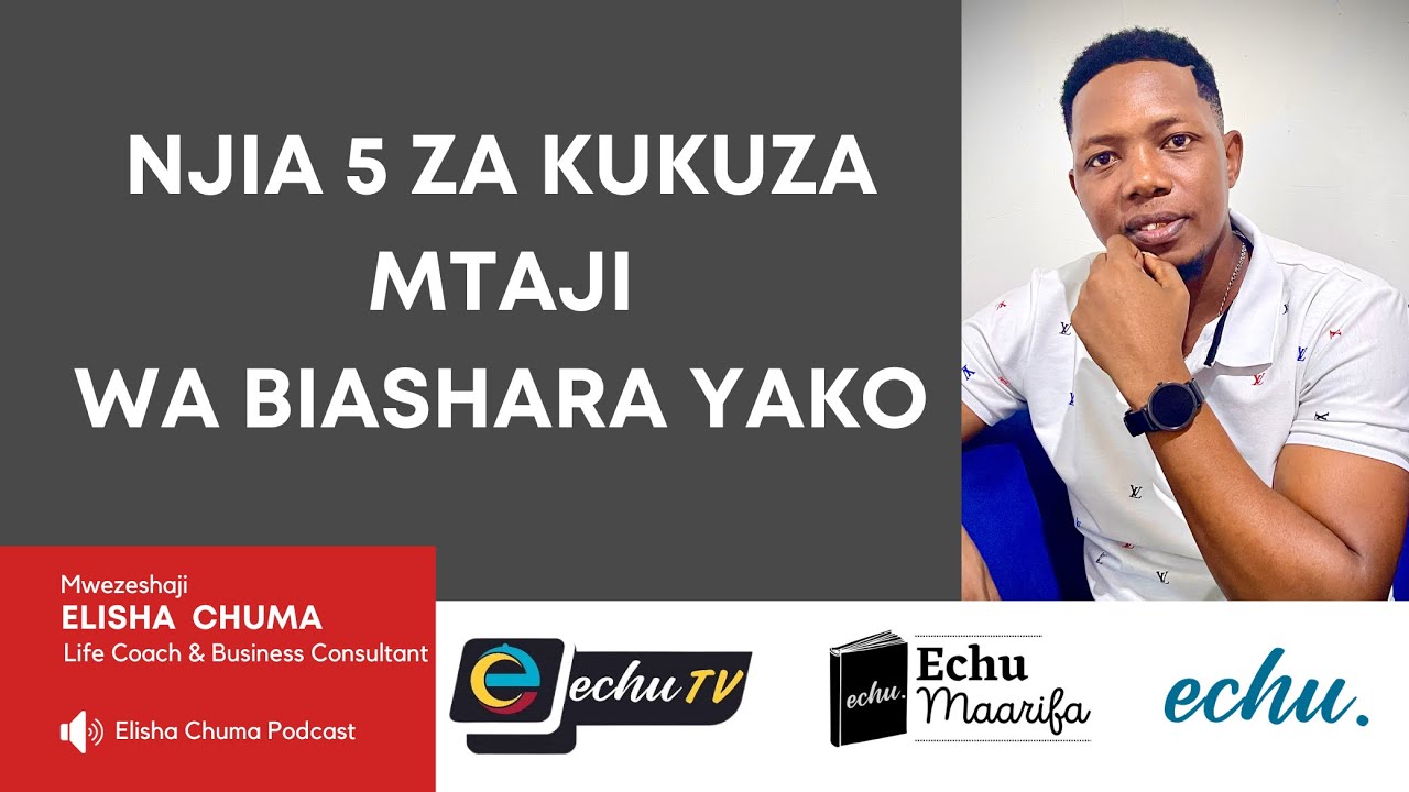 Elisha Chuma : Njia 5 za kukuza mtaji wa biashara yako.