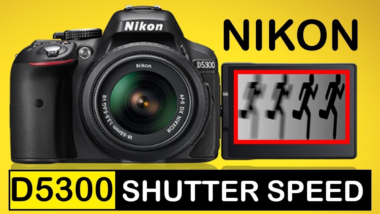 Nikon D5300 Shutter speed