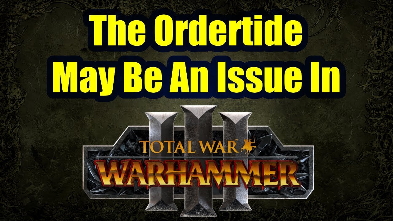 The Ordertide Problem May Still Be An Issue In Total War Warhammer 3