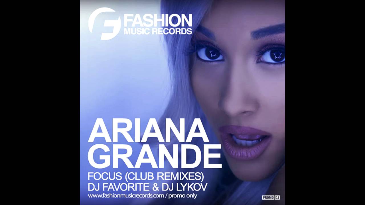 Ariana Grande - Focus (DJ Favorite & DJ Lykov Remix)