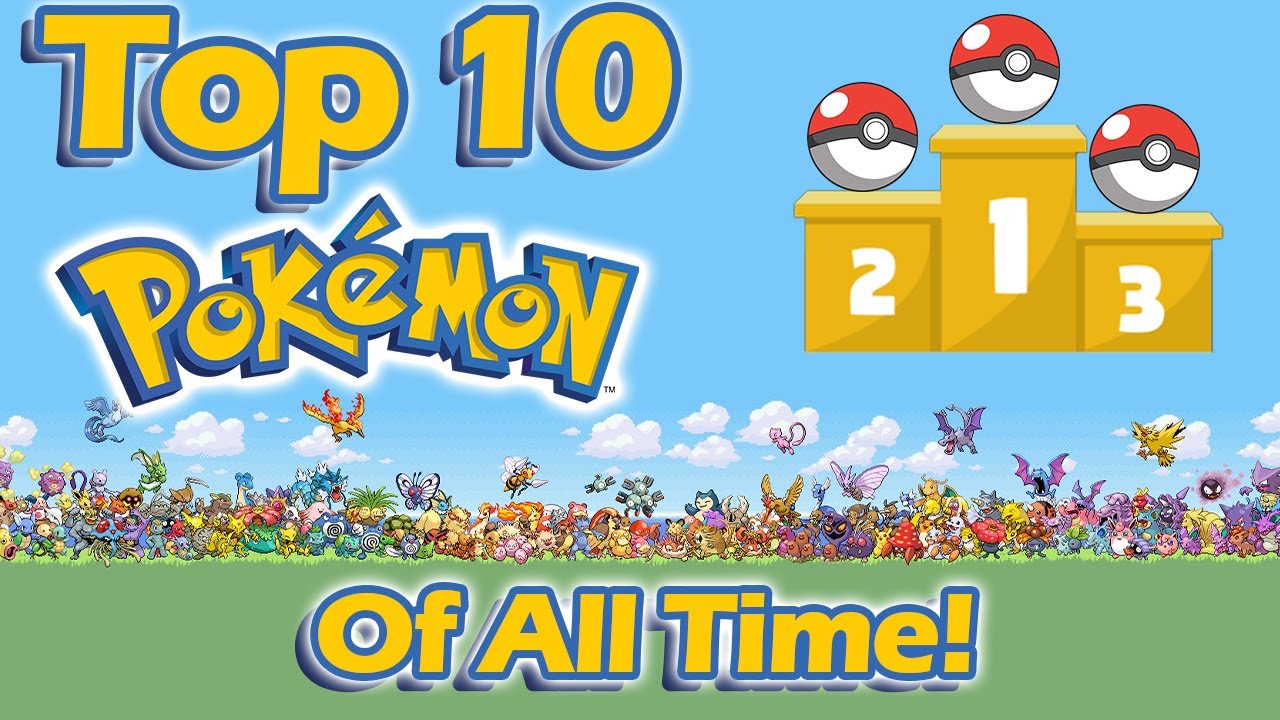Top Ten Pokemon of All Time!