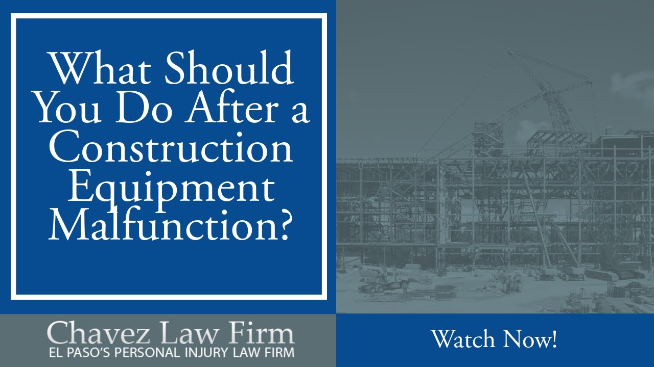 What Should You Do After a Construction Equipment Malfunction? | Chavez Law Firm | Watch Now!