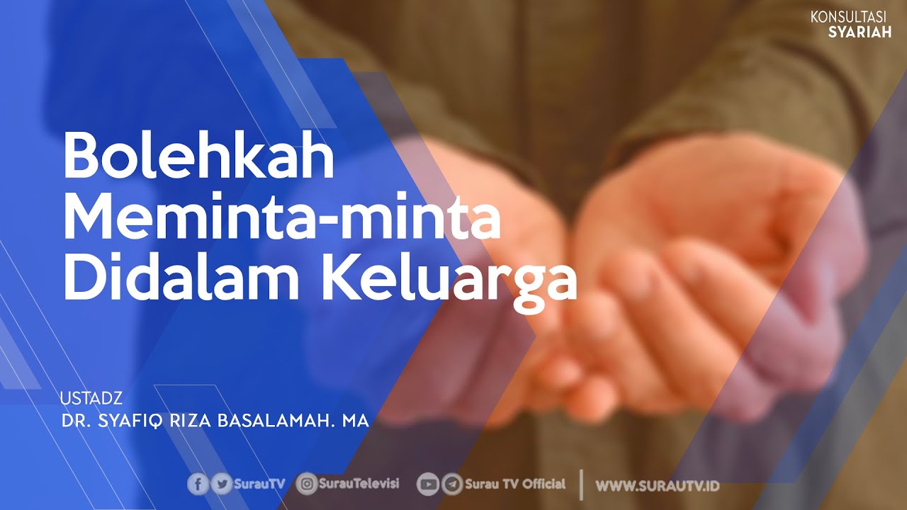Konsultasi Syariah | Bolehkah meminta minta Didalam Keluarga - Ustadz Dr.  Syafiq Riza Basalamah. MA