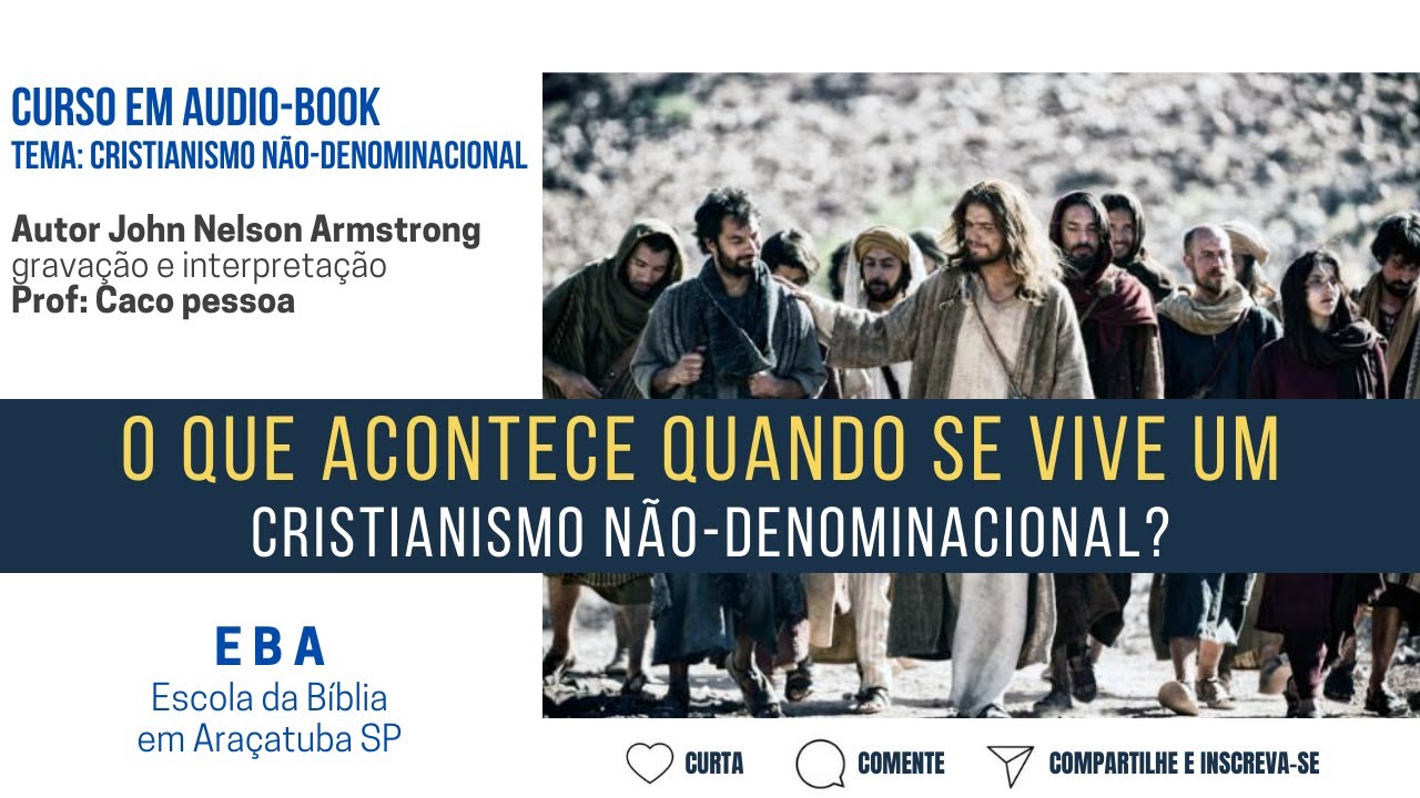 Audio-Book - Aula 1/19 - O que acontece quando se vive um cristianismo não-denominacional ?