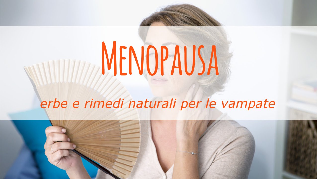 Menopausa: erbe e rimedi naturali per le vampate