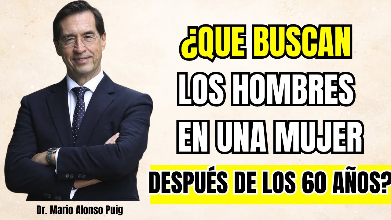 5 Cosas que los Hombres Quieren de una Mujer Después de los 60 | Mario Alonso Puig