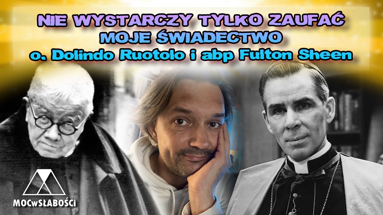 NIE WYSTARCZY TYLKO ZAUFAĆ /MOJE ŚWIADECTWO - o. Dolindo Ruotolo i abp Fulton Sheen/