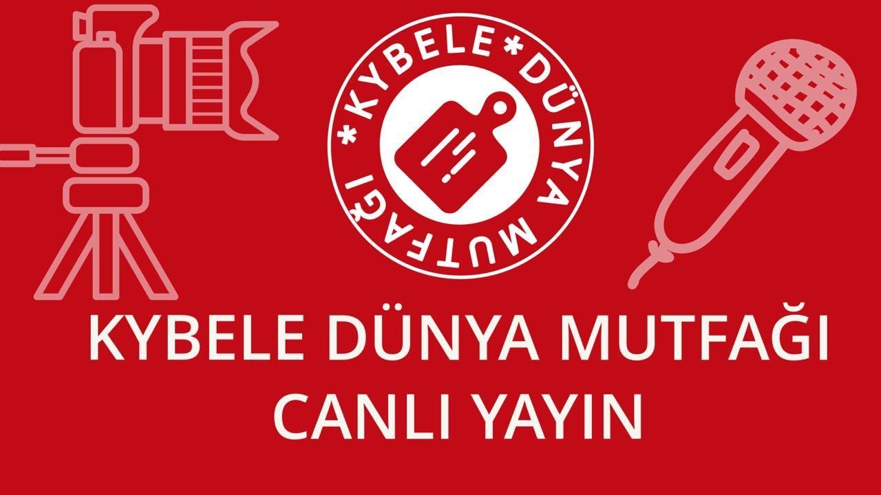 KYBELE DÜNYA MUTFAĞI CANLI YAYIN -63