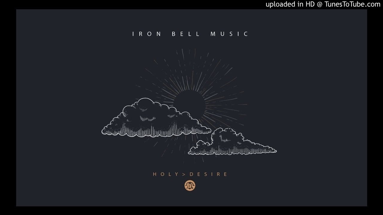 Iron Bell Music - Holy Desire Ft. Stephen McWhirter
