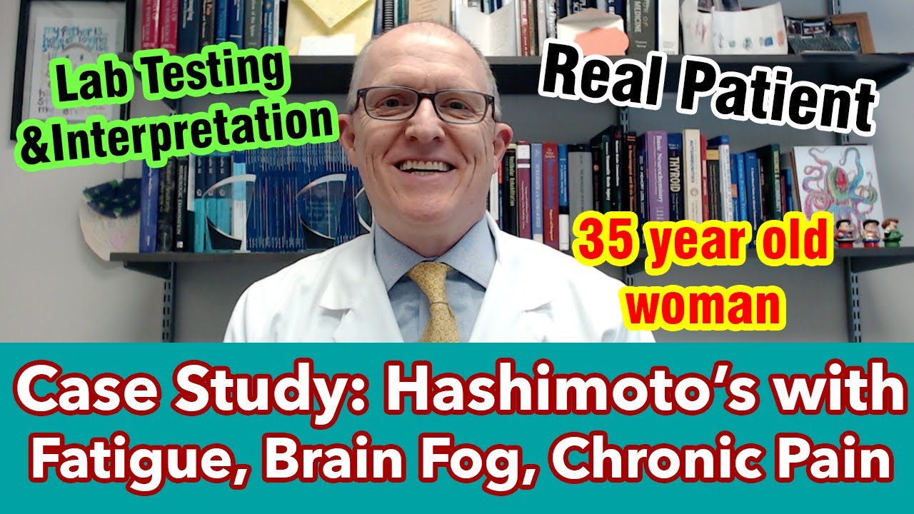 Case Study 35 y woman with Hashimoto's, Fatigue, Brain Fog, Chronic Pain