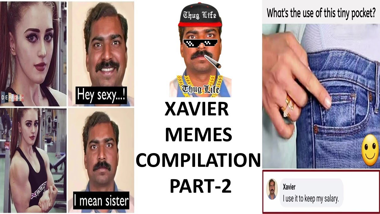 Xavier Memes Compilation Part-2