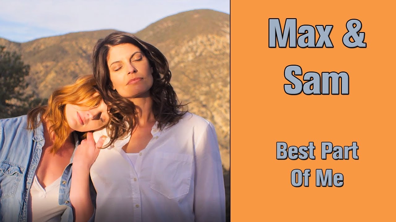 MAX & SAM – Best Part Of Me  ( More Beautiful For Having Been Broken )