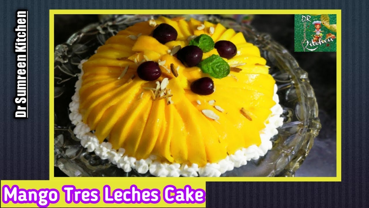 Mango Tres Leches Cake Recipe | Tres Leches Cake | 3 Milk Cake Recipe |  Dr Sumreen Kitchen