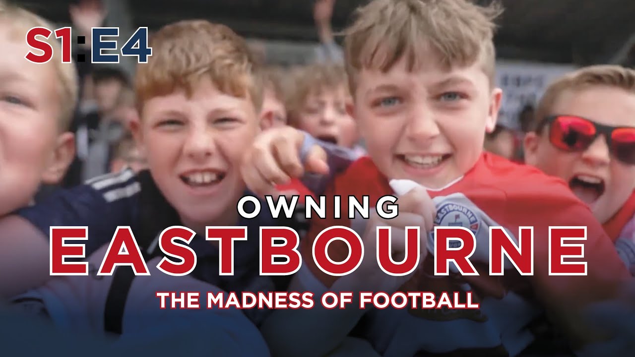 The Madness Of Football | Owning Eastbourne | Ep.4