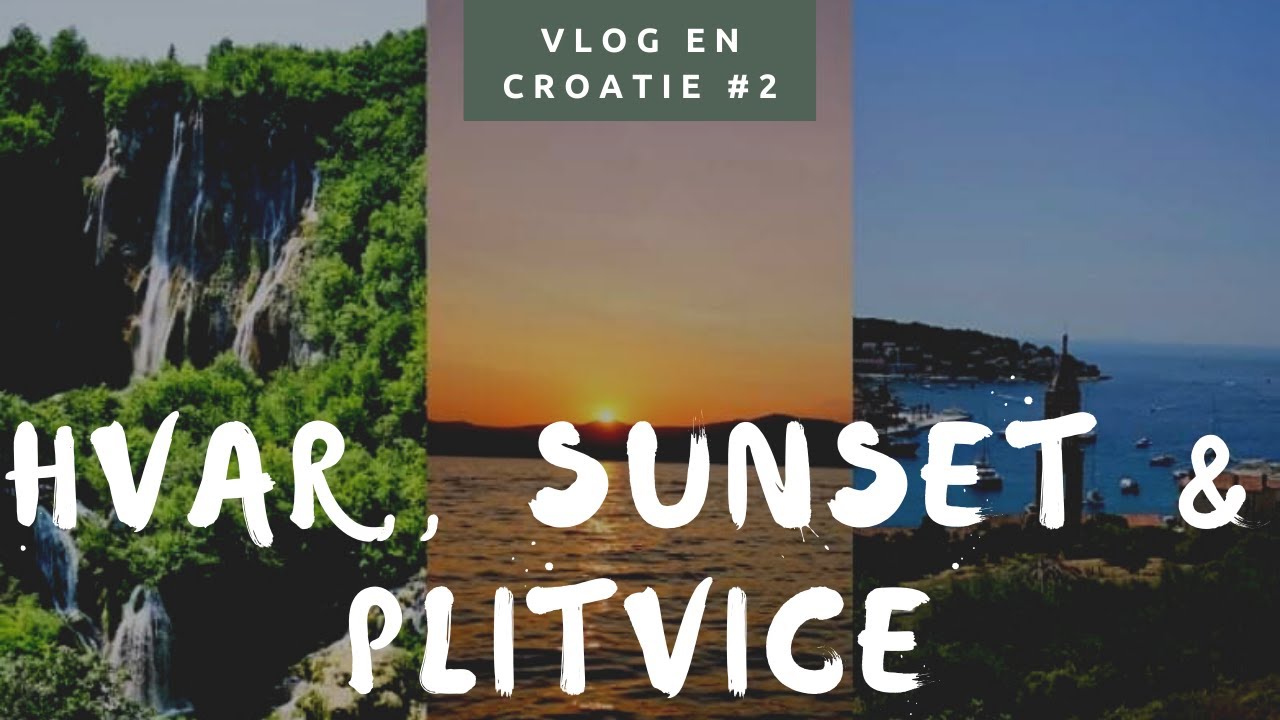 VLOG EN CROATIE #2 Île d'Hvar et lacs de Plitvice