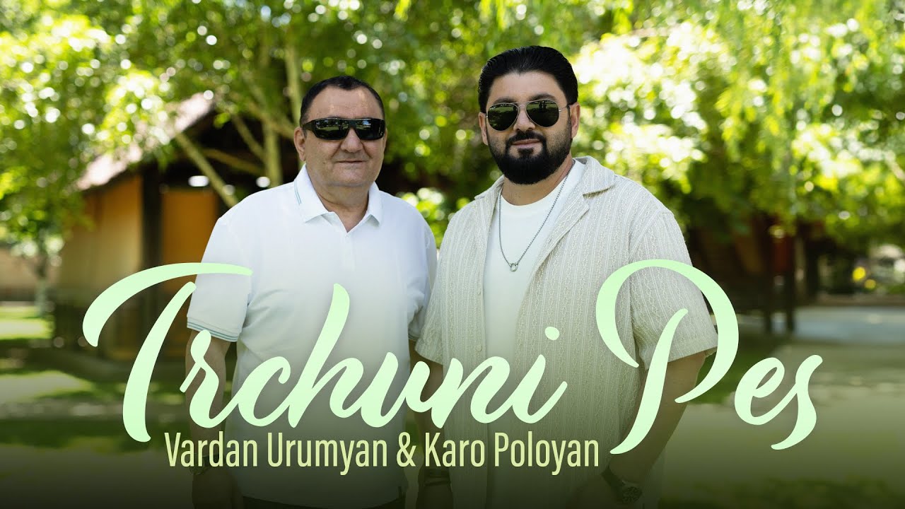 Vardan Urumyan & Karo Poloyan - Trchuni Pes